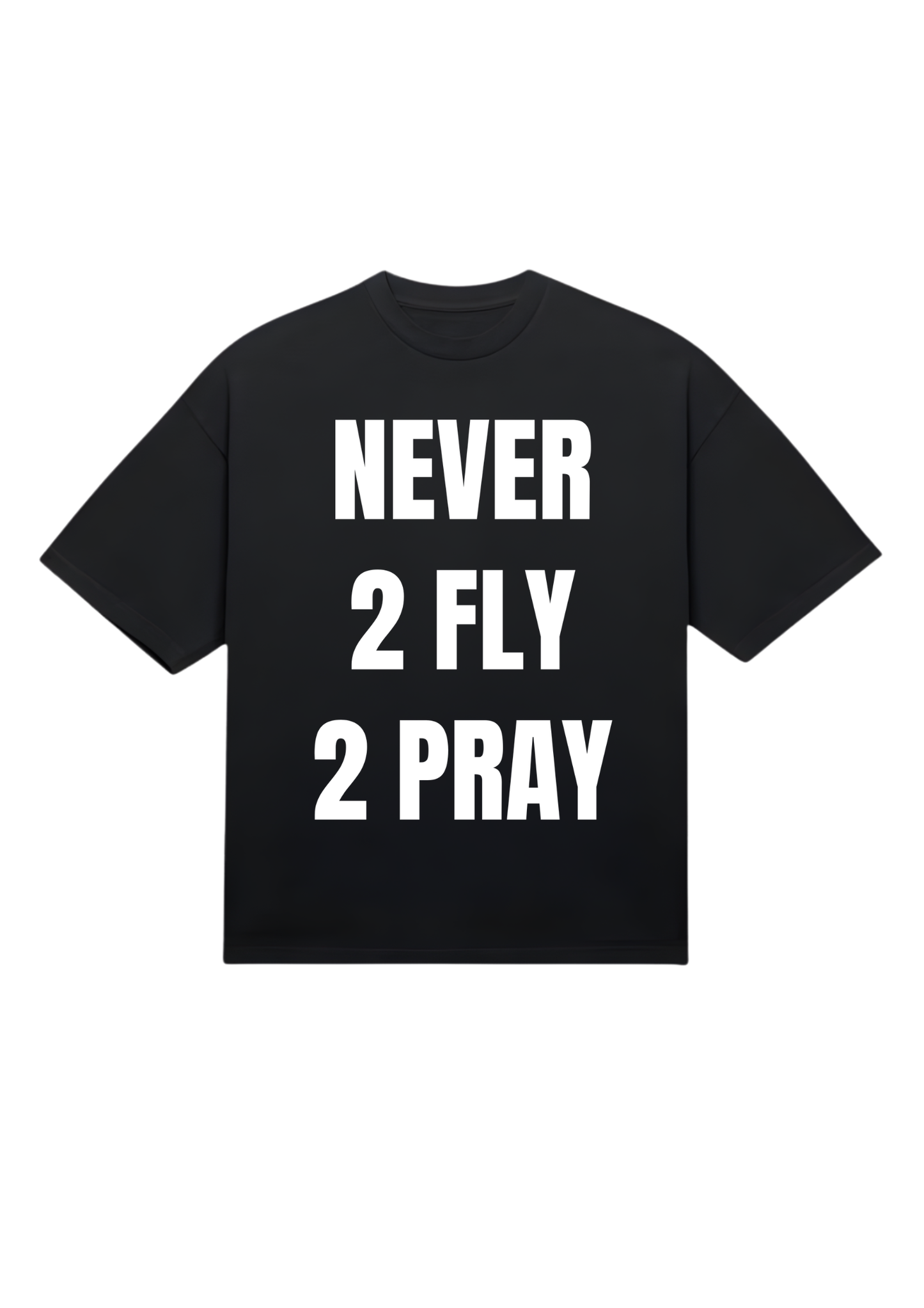Never 2 Fly 2 Pray Tee (baggy)