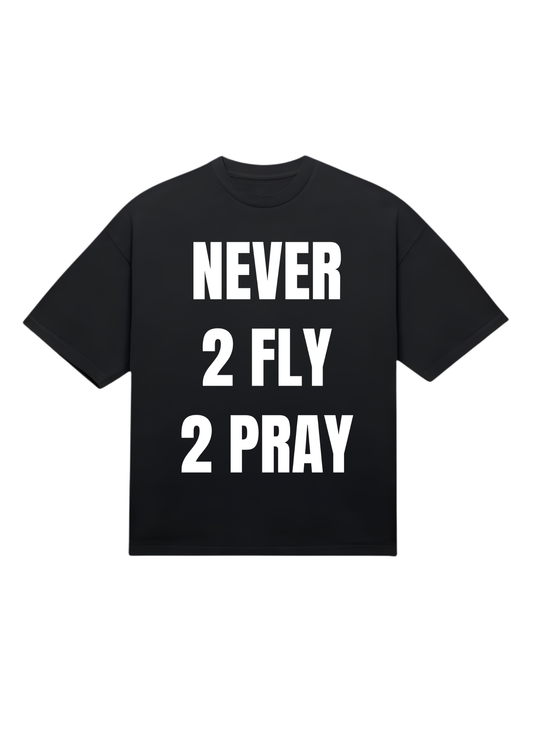 Never 2 Fly 2 Pray Tee (baggy)